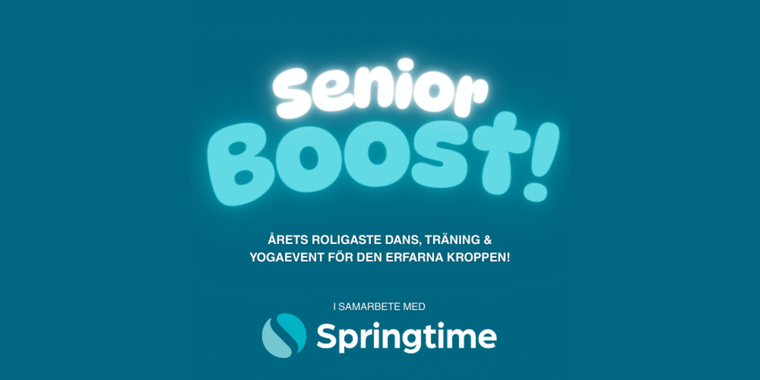 Seniorboost Grafisk affisch med texten 'Senior Boost! Årets roligaste dans, träning & yogaevent för den erfarna kroppen!' längst upp. Längst ned står 'I samarbete med Springtime' tillsammans med Springtimes logotyp. Bakgrund i blå nyans, text i vitt och turkos.